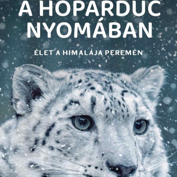A HÓPÁRDUC NYOMÁBAN - ÉLET A HIMALÁJA PEREMÉN