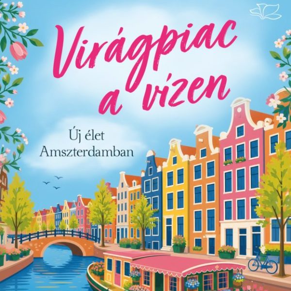 VIRÁGPIAC A VÍZEN - ÚJ ÉLET AMSZTERDAMBAN