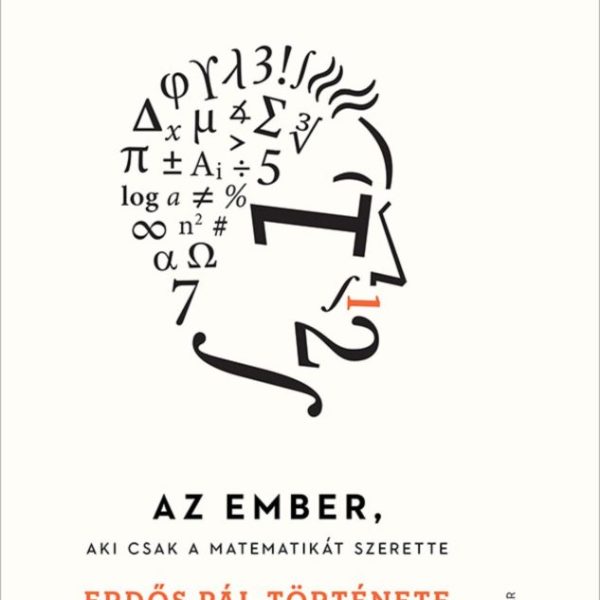AZ EMBER, AKI CSAK A MATEMATIKÁT SZERETTE (2. KIADÁS)