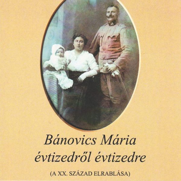 BÁNOVICS MÁRIA ÉVTIZEDRŐL ÉVTIZEDRE