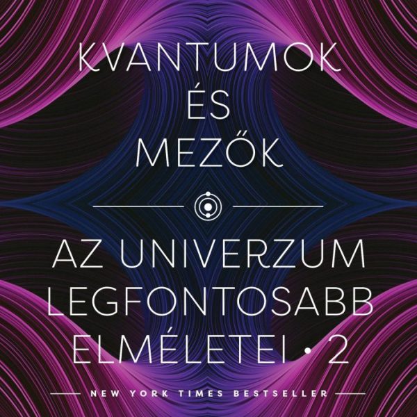KVANTUMOK ÉS MEZŐK - AZ UNIVERZUM LEGFONTOSABB ELMÉLETEI 2.