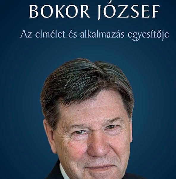 BOKOR JÓZSEF - AZ ELMÉLET ÉS AZ ALKALMAZÁS EGYESÍTŐJE