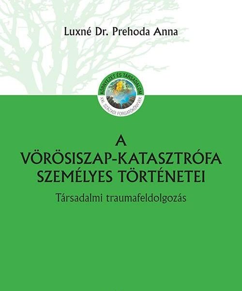 A VÖRÖSISZAP KATASZTRÓFA SZEMÉLYES TÖRTÉNETEI - TÁRSADALMI TRAUMAFELDOLGOZÁS